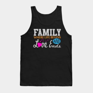 Family - Where Life Begins and Love Ends Tank Top